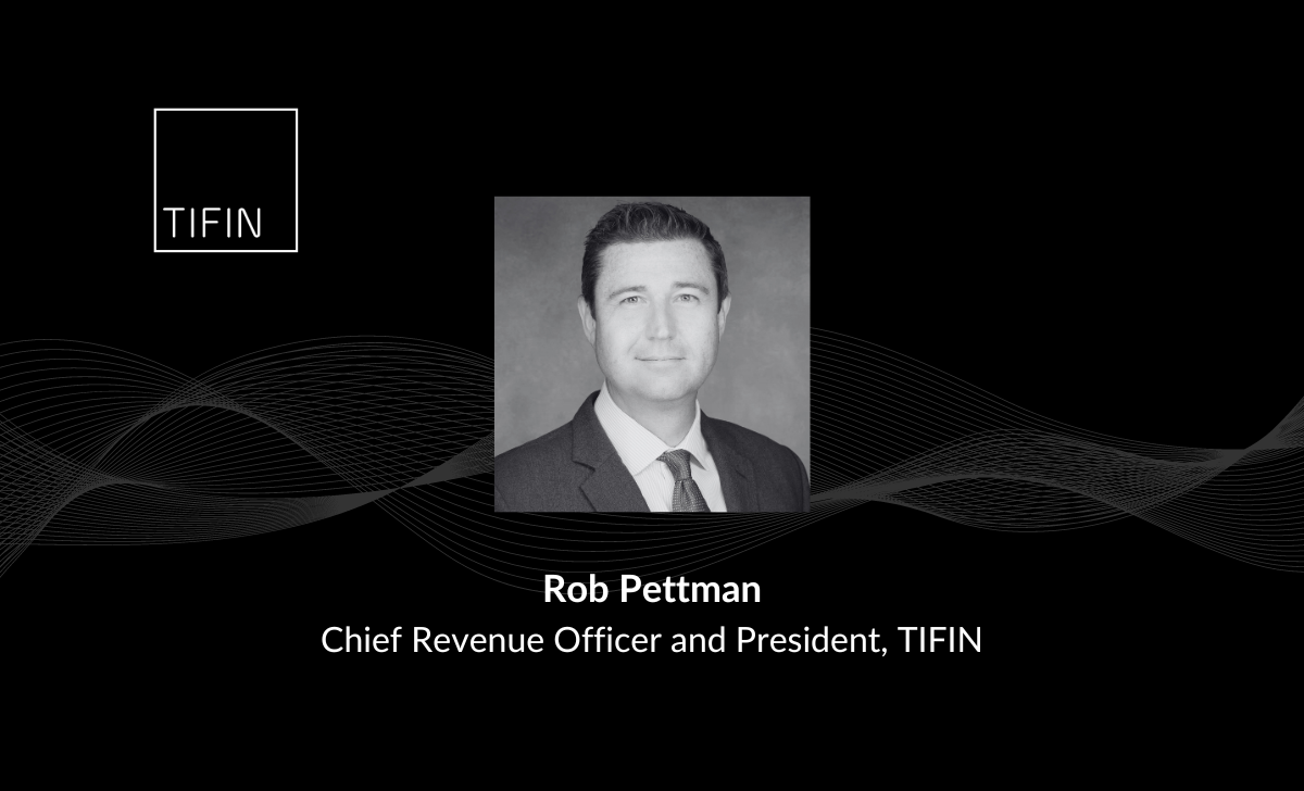 Rob Pettman Joins TIFIN as Chief Revenue Officer and President to Accelerate Growth Across Its Wealth Portfolio