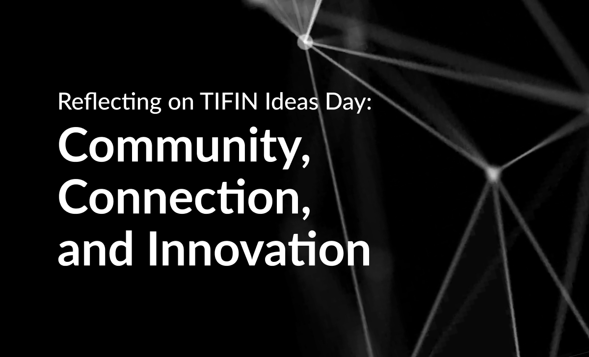 Community, Connection, & Innovation – Reflecting on TIFIN Ideas day